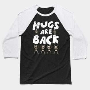 Hugs Are Back Funny Halloween Skeleton Baseball T-Shirt